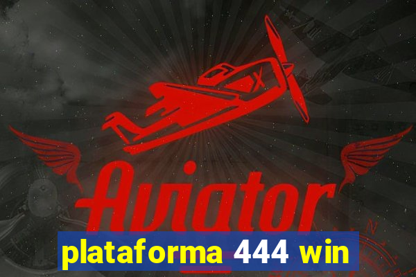 plataforma 444 win
